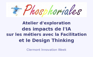 Clermont - Innovation Week : Les enjeux de l'IA sur le travail et les métiers : Un atelier Phosphoriales animé avec la Facilitation 