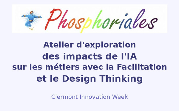 Clermont - Innovation Week : Les enjeux de l'IA sur le travail et les métiers : Un atelier Phosphoriales animé avec la Facilitation 